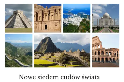 Nowe siedem cudów świata: piramida Chichen Itza, Petra, Rio de Janeiro, Tadź Mahal, Wielki Mur Chiński, Machu Picchu, Koloseum.