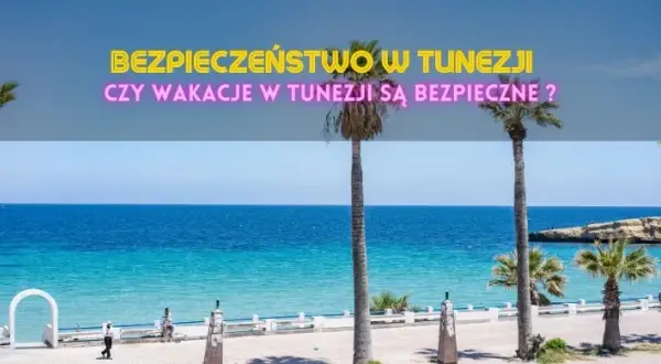 Tunezja: Bezpieczne wakacje? Sprawdź MSZ i porady eksperta!