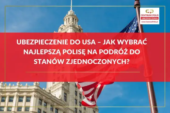 Ubezpieczenie do USA - jak wybrać polisę, by nie przepłacić?